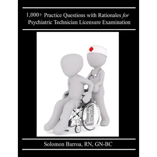 1,000+ Practice Questions with Rationales for Psychiatric Technician Licensure Examination