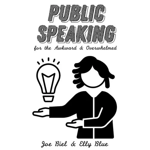 Public Speaking for the Awkward & Overwhelmed