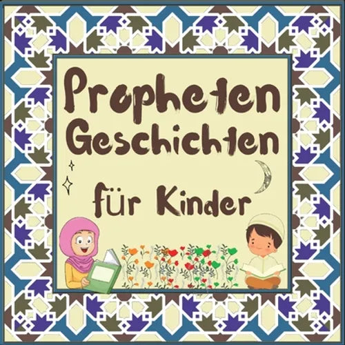 Prophetengeschichten für Kinder: Koran-Erzählungen von Propheten verschiedener Epochen für Kinder Interesse an der Schlafenszeit