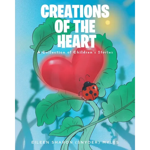 Creations of the Heart: A Collection of Children's Stories