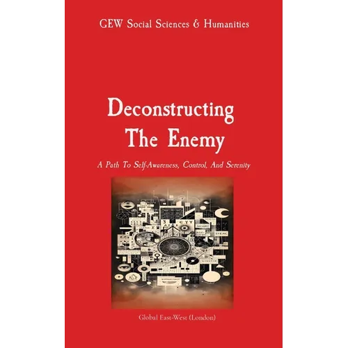 Deconstructing The Enemy: A Path To Self-Awareness, Control, And Serenity