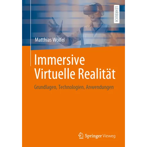 Immersive Virtuelle Realität: Grundlagen, Technologien, Anwendungen