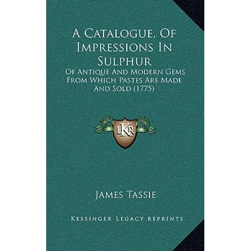 A Catalogue, Of Impressions In Sulphur: Of Antique And Modern Gems From Which Pastes Are Made And Sold (1775)