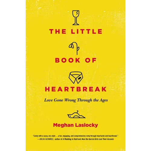 The Little Book of Heartbreak: Love Gone Wrong Through the Ages
