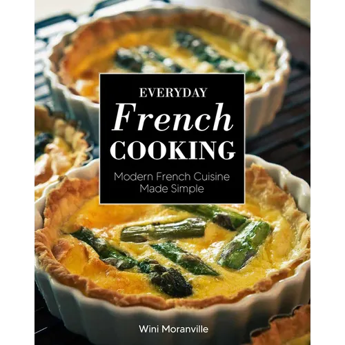 Everyday French Cooking: Modern French Cuisine Made Simple