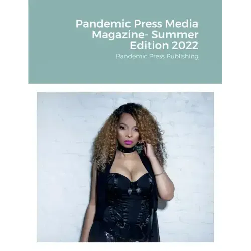 Pandemic Press Media Magazine- Summer Edition 2022: Pandemic Press Publishing