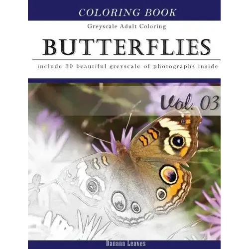Butterflies and Flowers: Gray Scale Photo Adult Coloring Book, Mind Relaxation Stress Relief Coloring Book Vol3: Series of coloring book for ad