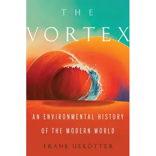 The Vortex: An Environmental History of the Modern World