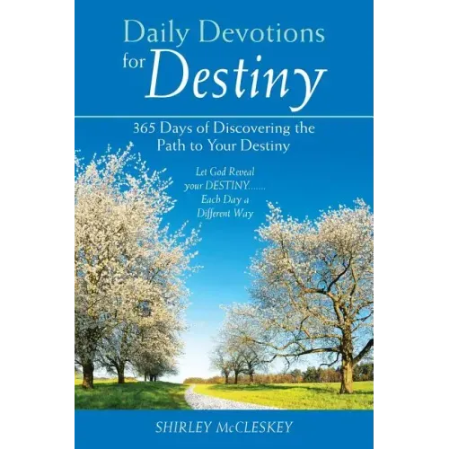Daily Devotions for Destiny: 365 Days of Discovering the Path to Your Destiny