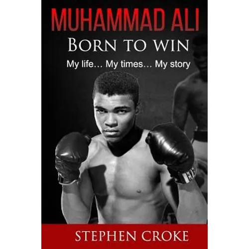 Muhammad Ali. Born to win. My life, my times, my story.