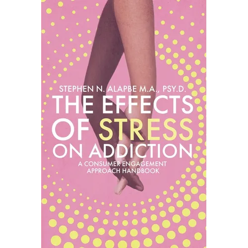 The Effects of Stress on Addiction: A Consumer Engagement Approach Handbook