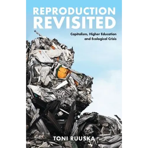 Reproduction Revisited: Capitalism, Higher Education and Ecological Crisis