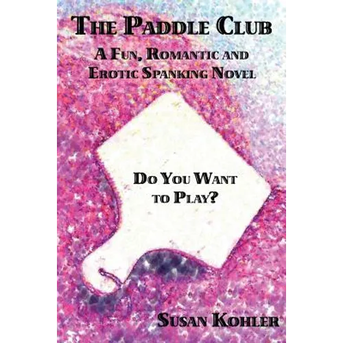 The Paddle Club: A Fun, Romantic and Erotic Spanking Novel