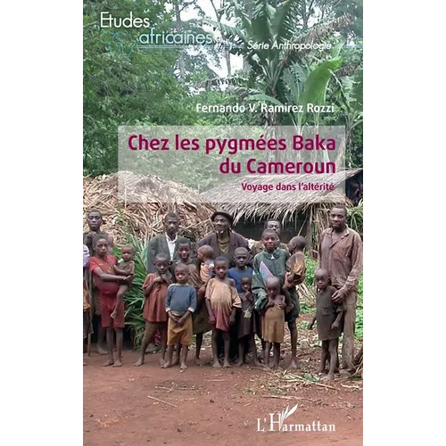 Chez les pygmées Baka du Cameroun: Voyage dans l'altérité
