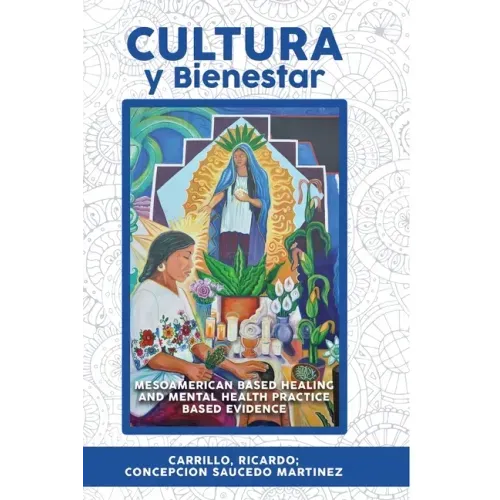 Cultura Y Bienestar: MesoAmerican Based Healing and Mental Health Practice Based Evidence