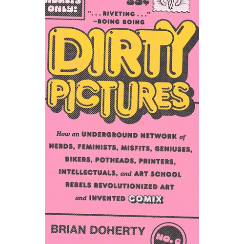 Dirty Pictures: How an Underground Network of Nerds, Feminists, Misfits, Geniuses, Bikers, Potheads, Printers, Intellectuals, and Art School Rebels Re