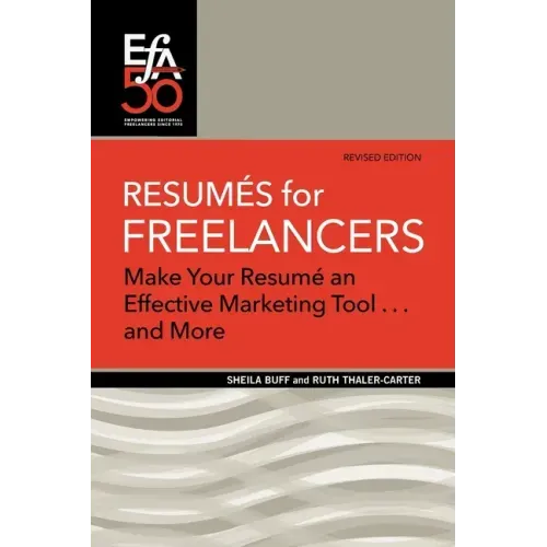 Resumés for Freelancers: Make Your Résumé an Effective Marketing Tool . . . and More!