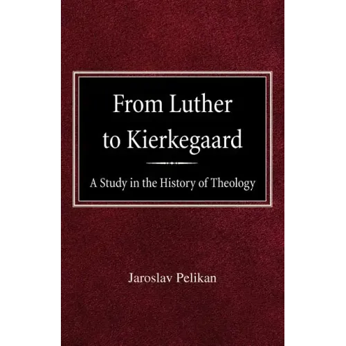 From Luther to Kierkegaard: A Study in the History of Theology