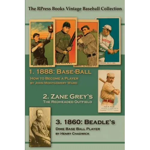 Base-Ball: How to Become a Player: With the Origin, History, and Explanation of the Game