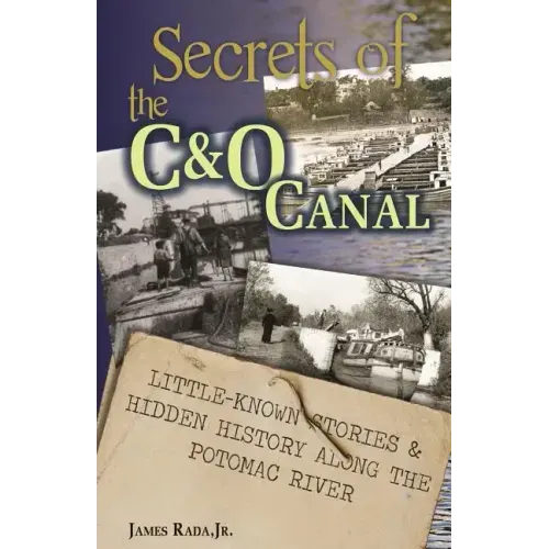 Secrets of the C&O Canal: Little-Known Stories & Hidden History Along the Potomac River