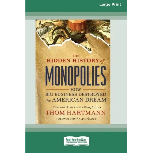 The Hidden History of Monopolies: How Big Business Destroyed the American Dream (16pt Large Print Edition)