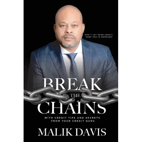 Break The Chains: with Credit Tips and Secrets from Your Credit Guru
