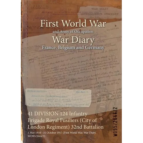 41 DIVISION 124 Infantry Brigade Royal Fusiliers (City of London Regiment) 32nd Battalion: 1 May 1916 - 31 October 1917 (First World War, War Diary, W