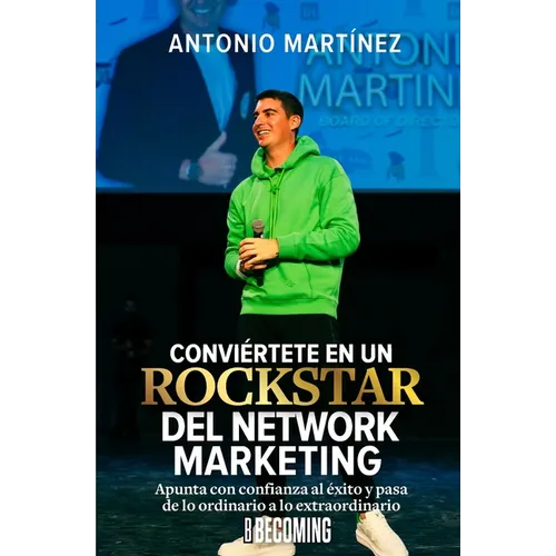 Conviértete en un Rockstar del Network Marketing: Apunta con confianza al éxito y pasa de lo Ordinario a lo Extraordinario