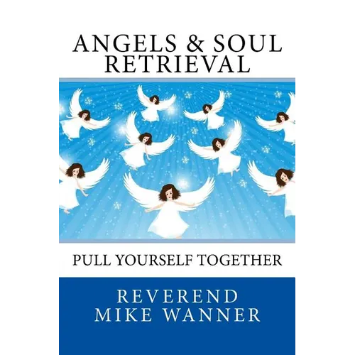Angels & Soul Retrieval: Pull Yourself Together