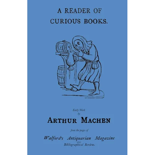 A Reader of Curious Books: Early Work from the Pages of Walford's Antiquarian Magazine