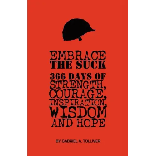 Embrace The Suck: : 366 Days of courage, strength, inspiration, wisdom and hope.