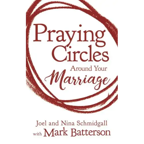 Praying Circles Around Your Marriage: Life-Changing Principles to Transform Your Marriage