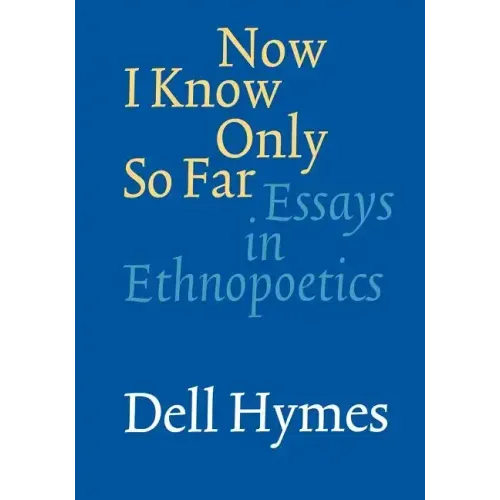Now I Know Only So Far: Essays in Ethnopoetics
