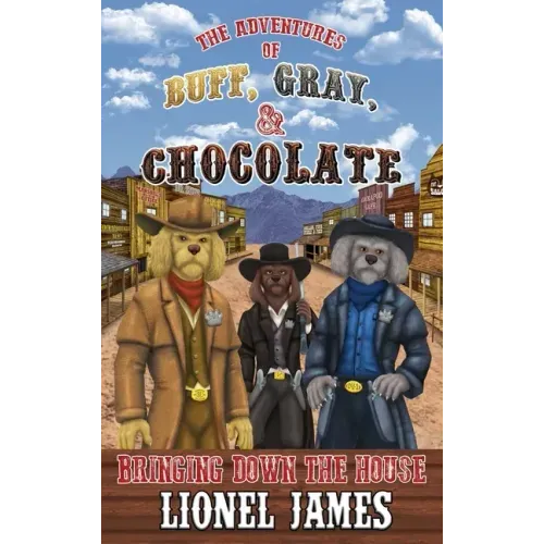 The Adventures of Buff, Gray, & Chocolate: Bringing Down the House