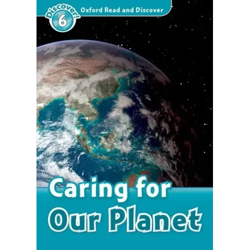 Oxford Read and Discover: Level 6: 1,050-Word Vocabularycaring for Our Planet