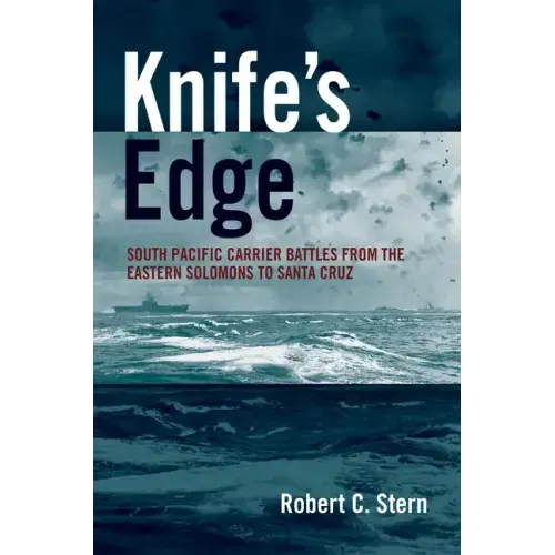 Knife's Edge: South Pacific Carrier Battles from the Eastern Solomons to Santa Cruz