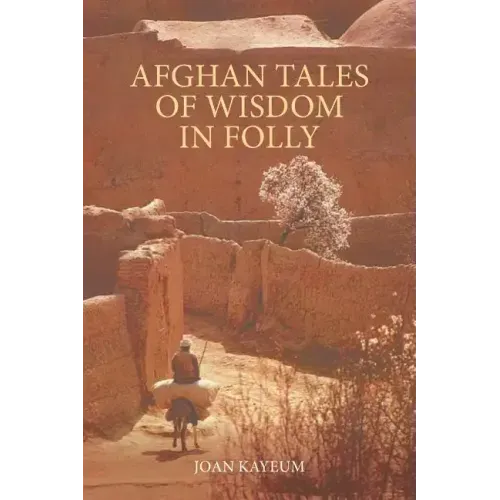 Afghan Tales of Wisdom in Folly: A Book of Afghan Humor Based on Mullah Nasruddin Stories