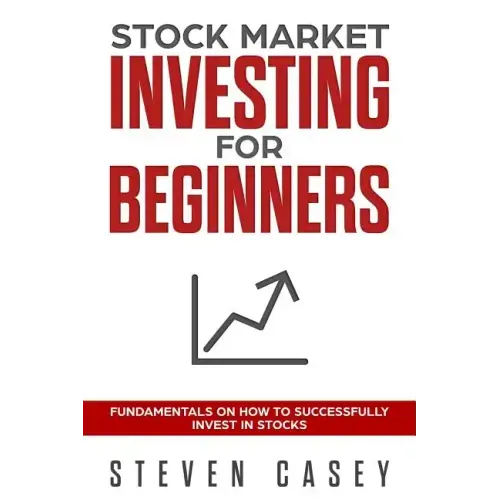 Stock Market Investing For Beginners: Fundamentals On How To Successfully Invest In Stocks