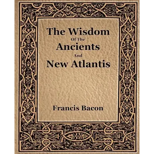The Wisdom Of The Ancients And New Atlantis (1886)