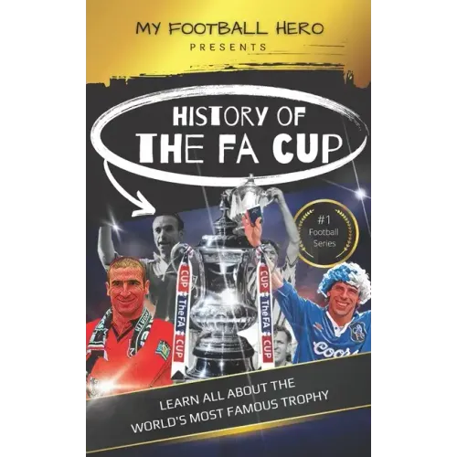 My Football Hero: The History of The FA Cup: Learn all about the world's most famous trophy
