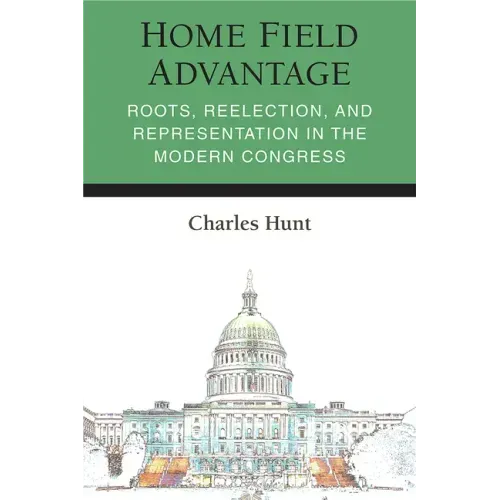 Home Field Advantage: Roots, Reelection, and Representation in the Modern Congress