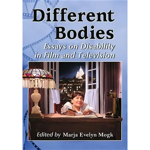 Different Bodies: Essays on Disability in Film and Television