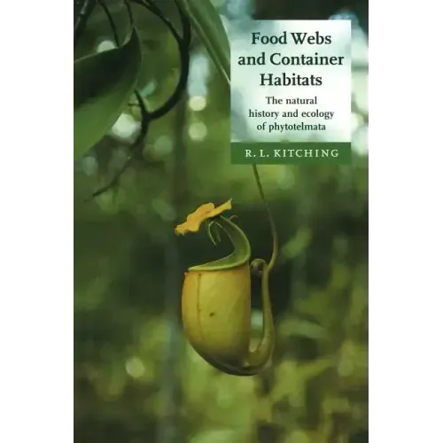 Food Webs and Container Habitats: The Natural History and Ecology of Phytotelmata