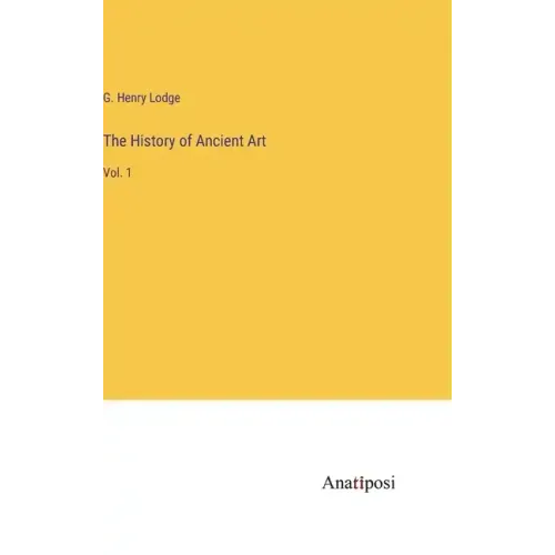 The History of Ancient Art: Vol. 1