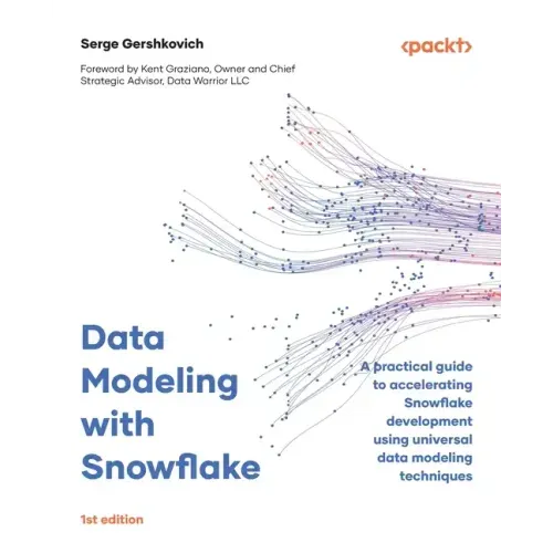 Data Modeling with Snowflake: A practical guide to accelerating Snowflake development using universal data modeling techniques