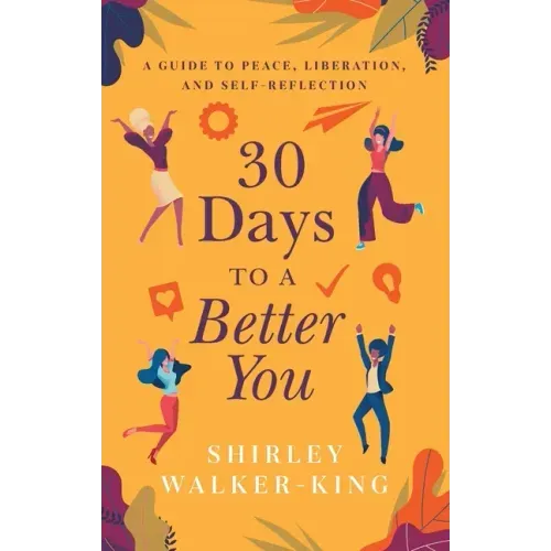 30 Days to a Better You: A Guide to Peace, Liberation, and Self-Reflection