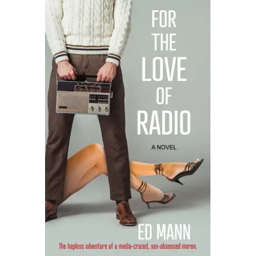 For the Love of Radio: The hapless adventure of a media-crazed, sex-obsessed moron.