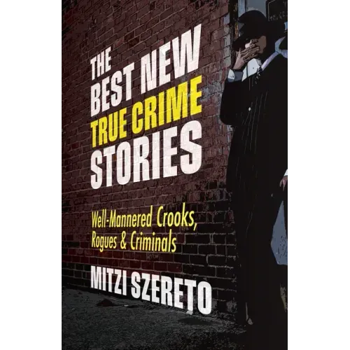 The Best New True Crime Stories: Well-Mannered Crooks, Rogues & Criminals: (True crime gift)
