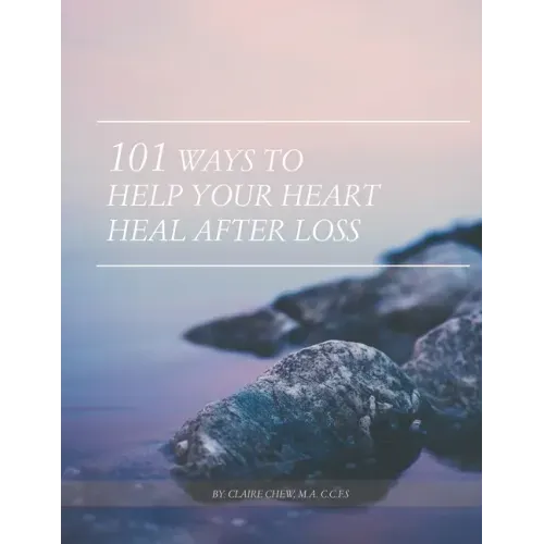101 Ways to Help Your Heart Heal After Loss