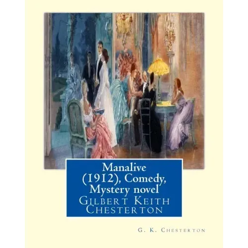 Manalive (1912), by G. K. Chesterton Comedy, Mystery novel: Gilbert Keith Chesterton